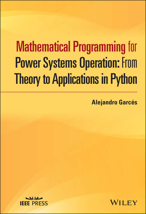 Mathematical Programming for Power Systems Operation: From Theory to Applications in Python (IEEE Press)