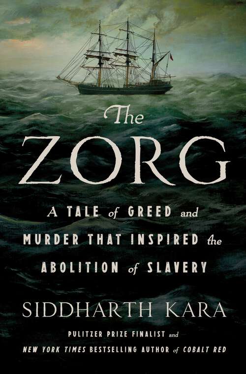 Book cover of The Zorg: A Tale of Greed and Murder That Inspired the Abolition of Slavery