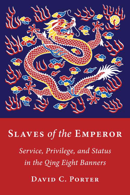 Book cover of Slaves of the Emperor: Service, Privilege, and Status in the Qing Eight Banners