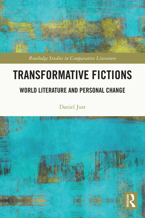 Transformative Fictions: World Literature and Personal Change (Routledge Studies in Comparative Literature)
