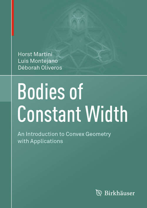 Bodies of Constant Width: An Introduction To Convex Geometry With Applications