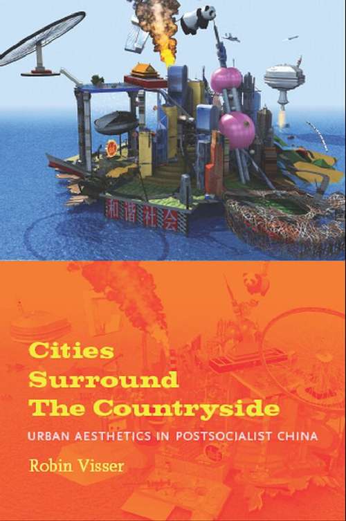 Book cover of Cities Surround the Countryside: Urban Aesthetics in Postsocialist China