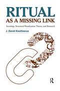 Ritual as a Missing Link: Sociology, Structural Ritualization Theory, and Research