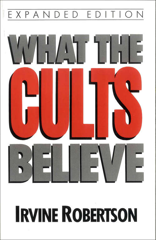 Book cover of What The Cults Believe (New Edition)