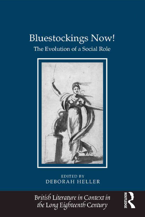 Bluestockings Now!: The Evolution of a Social Role (British Literature in Context in the Long Eighteenth Century)