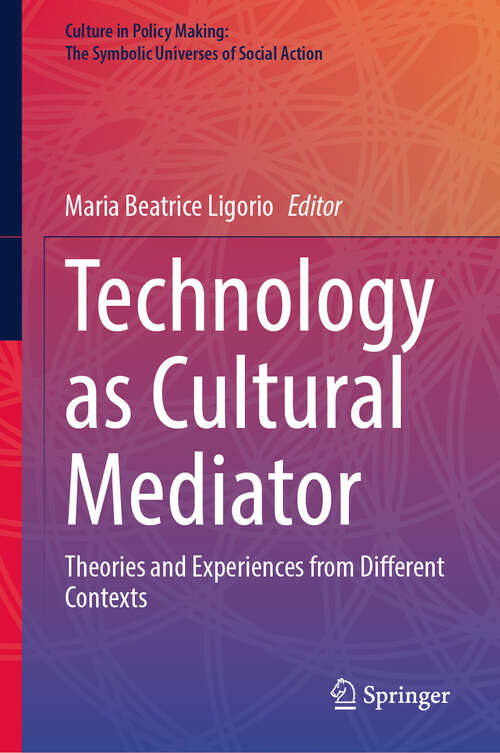 Book cover of Technology as Cultural Mediator: Theories and Experiences from Different Contexts (Culture in Policy Making: The Symbolic Universes of Social Action)