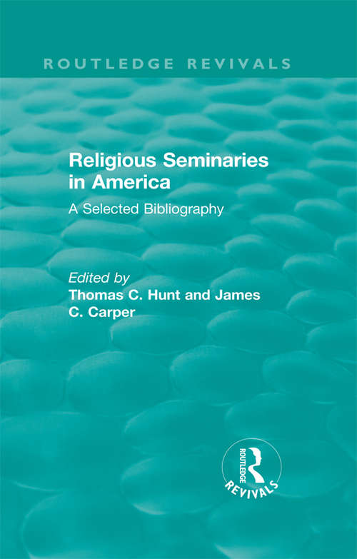 Religious Seminaries in America: A Selected Bibliography (Routledge Revivals)