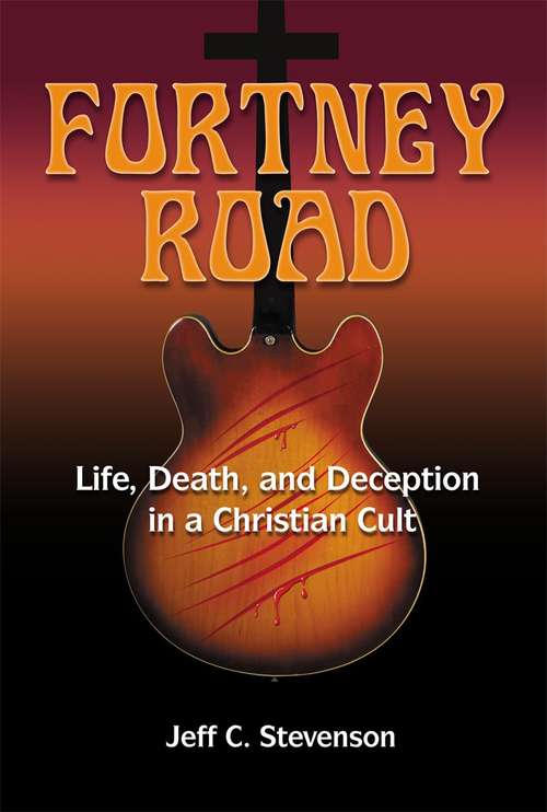 Book cover of Fortney Road: Life, Death, And Deception In A Christian Cult