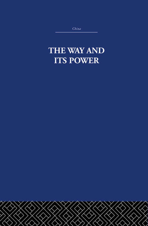 Book cover of The Way and Its Power: A Study of the Tao Tê Ching and Its Place in Chinese Thought