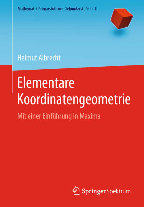 Book cover of Elementare Koordinatengeometrie: Mit einer Einführung in Maxima (1. Aufl. 2020) (Mathematik Primarstufe und Sekundarstufe I + II)