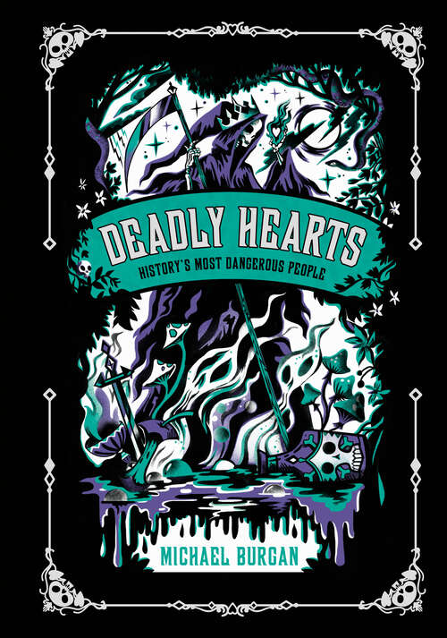 Book cover of Deadly Hearts: History's Most Dangerous People