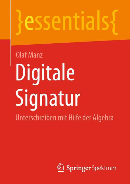 Book cover of Digitale Signatur: Unterschreiben mit Hilfe der Algebra (1. Aufl. 2023) (essentials)