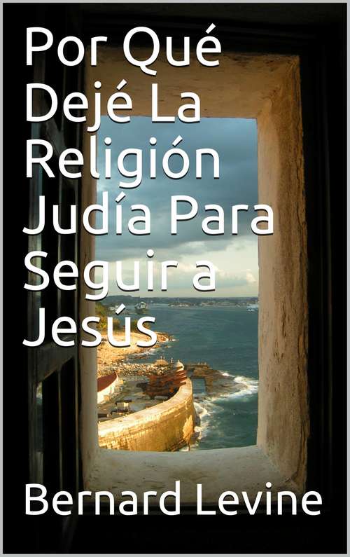 Book cover of Por Qué Dejé  La Religión Judía Para Seguir a Jesús