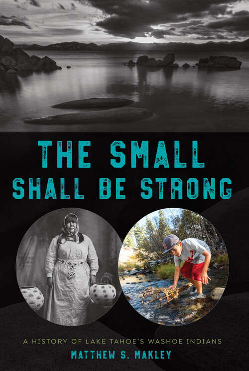 Book cover of The Small Shall Be Strong: A History of Lake Tahoe's Washoe Indians