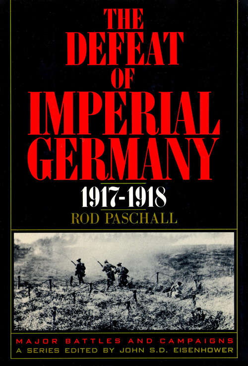 Book cover of The Defeat of Imperial Germany, 1917-1918 (Major Battles and Campaigns #1)