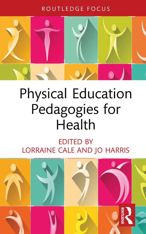 Physical Education Pedagogies for Health (Routledge Focus on Sport Pedagogy)