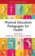 Physical Education Pedagogies for Health (Routledge Focus on Sport Pedagogy)