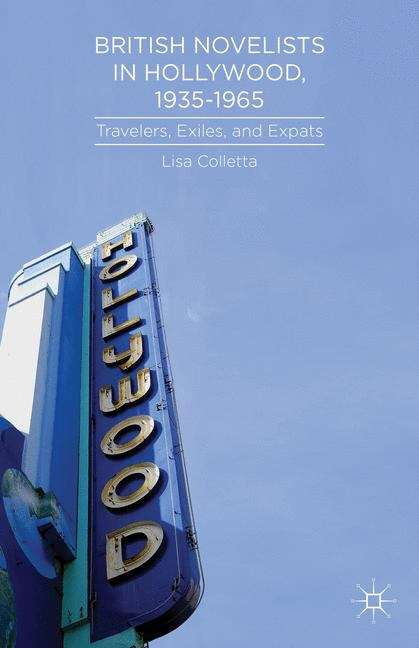 Book cover of British Novelists in Hollywood, 1935-1965: Travelers, Exiles, and Expats