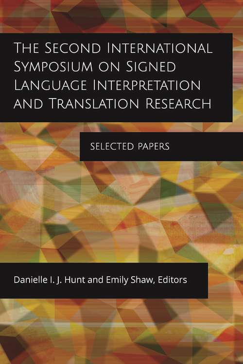 The Second International Symposium on Signed Language Interpretation and Translation Research: Selected Papers (Gallaudet Studies In Interpret #18)