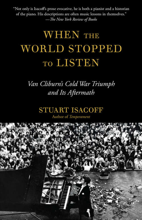 Book cover of When the World Stopped to Listen: Van Cliburn's Cold War Triumph, and Its Aftermath