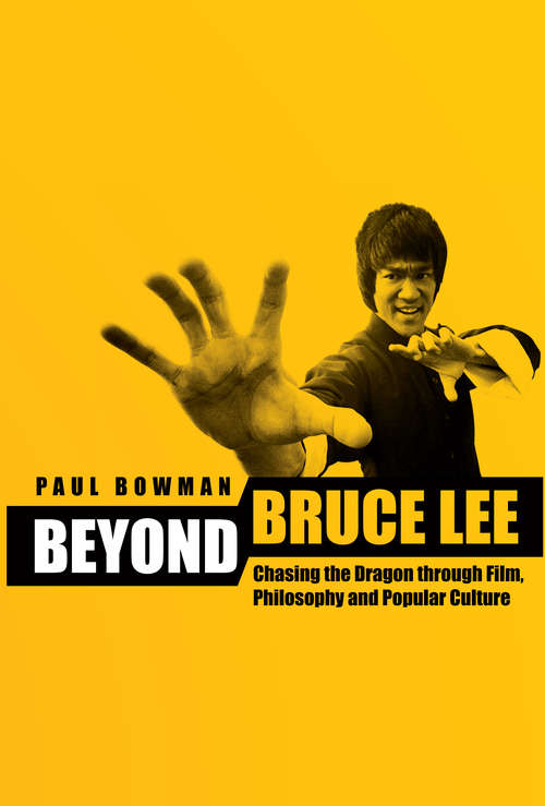 Book cover of Beyond Bruce Lee: Chasing the Dragon Through Film, Philosophy, and Popular Culture