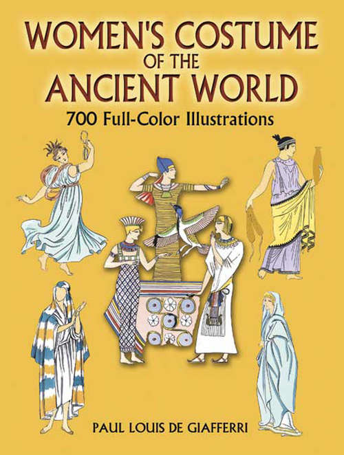 Women's Costume of the Ancient World: 700 Full-Color Illustrations (Dover Pictorial Archive Ser.)