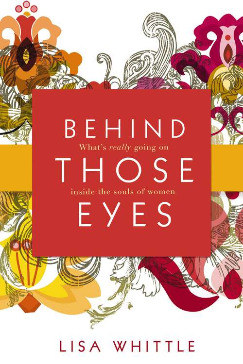 Book cover of Behind Those Eyes: What's Really Going on Inside the Souls of Women