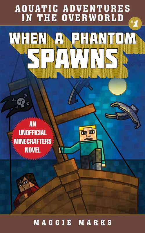Book cover of When a Phantom Spawns: An Unofficial Minecrafters Novel (Aquatic Adventures in the Overworld #1)