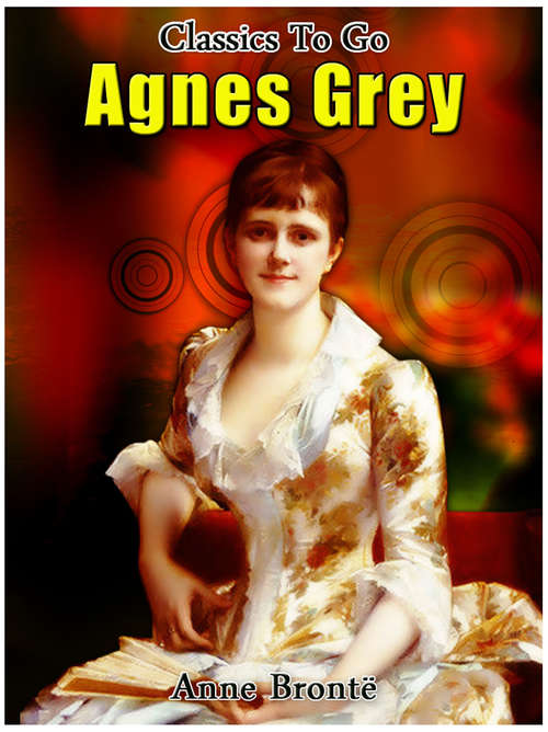 Agnes Grey: Revised Edition Of Original Version (Classics To Go)