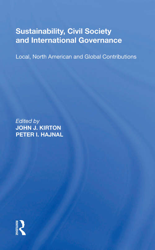 Sustainability, Civil Society and International Governance: Local, North American and Global Contributions (Global Environmental Governance Ser.)