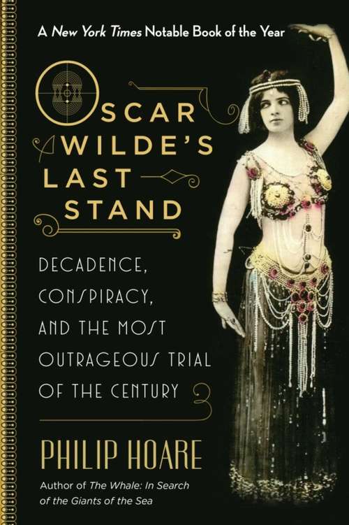 Book cover of Oscar Wilde's Last Stand: Decadence, Conspiracy, and the Most Outrageous Trial of the Century