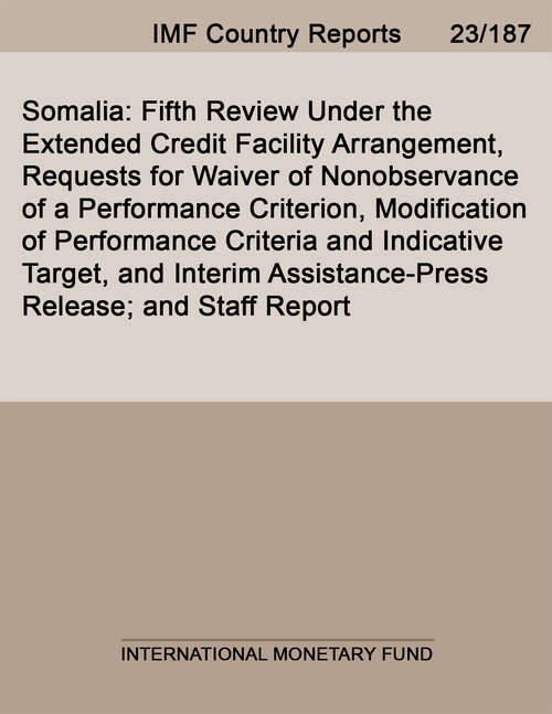 Book cover of Somalia: Fifth Review Under The Extended Credit Facility Arrangement, Requests For Waiver Of Nonobservance Of A Performance Criterion, Modification Of Performance Criteria And Indicative Target, And Interim Assistance-press Release; And Staff Report (Imf Staff Country Reports)