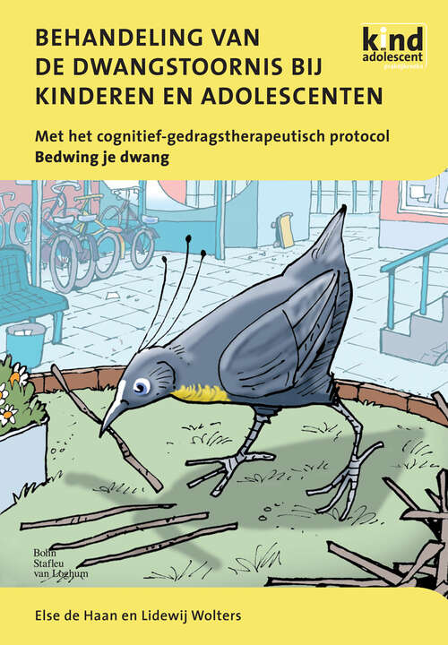 Book cover of Behandeling van de dwangstoornis bij kinderen en adolescenten: Met het cognitief-gedragstherapeutisch protocol Bedwing je dwang (2009) (Kind en adolescent praktijkreeks)