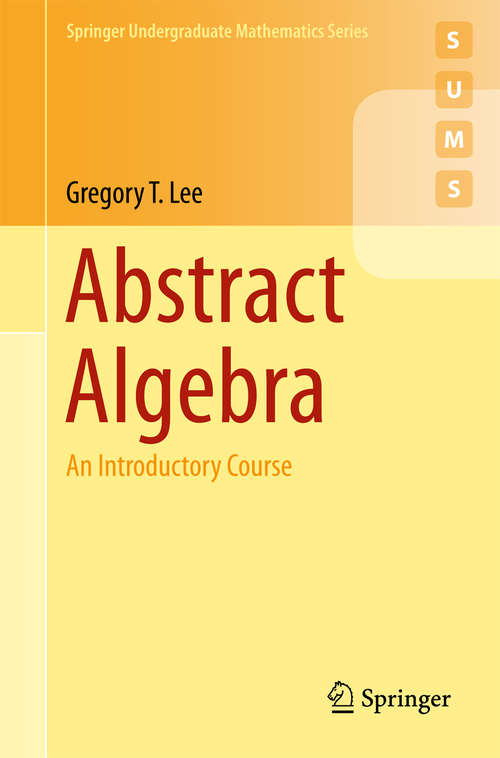 Abstract Algebra: An Introductory Course (Springer Undergraduate Mathematics Series #First Edition)
