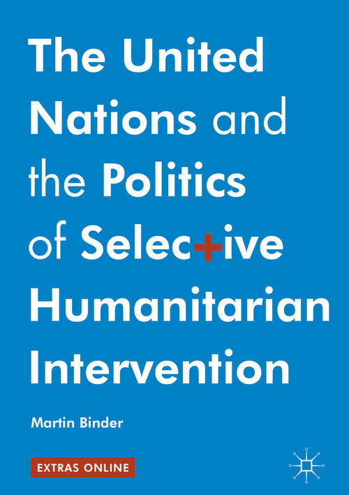 Book cover of The United Nations and the Politics of Selective Humanitarian Intervention (1st ed. 2017)