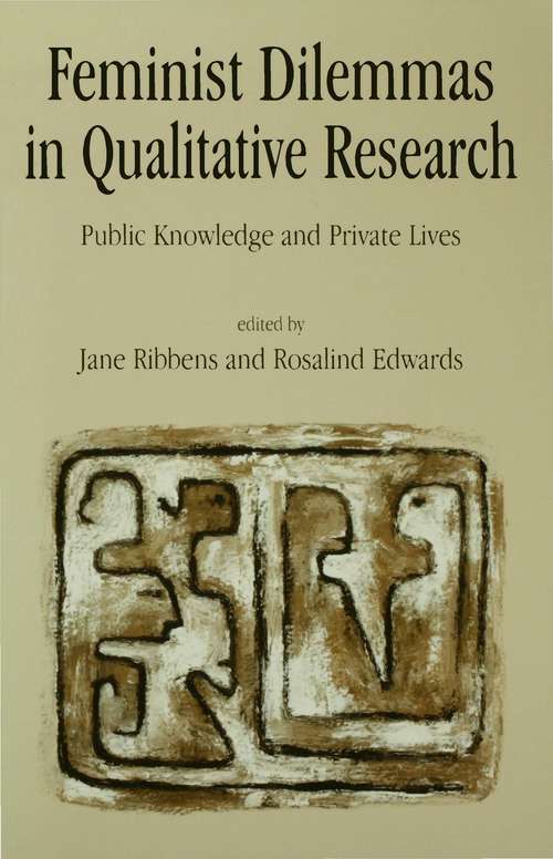 Feminist Dilemmas in Qualitative Research: Public Knowledge and Private Lives (Feminist Theory Ser.)