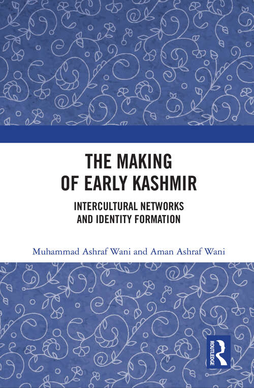 Book cover of The Making of Early Kashmir: Intercultural Networks and the Identity Formation
