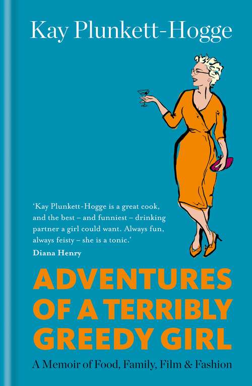 Book cover of Adventures of a Terribly Greedy Girl: A Memoir of Food, Family, Film & Fashion