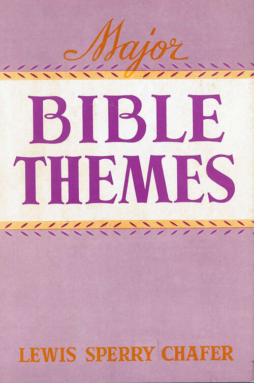 Major Bible Themes: Present Forty-Nine Vital Doctrines of the Scriptures, Abbreviated and Simplified  for Popular Use, Including Suggestive Questions on Each Chapter; with Topical and  Textual Indeces.