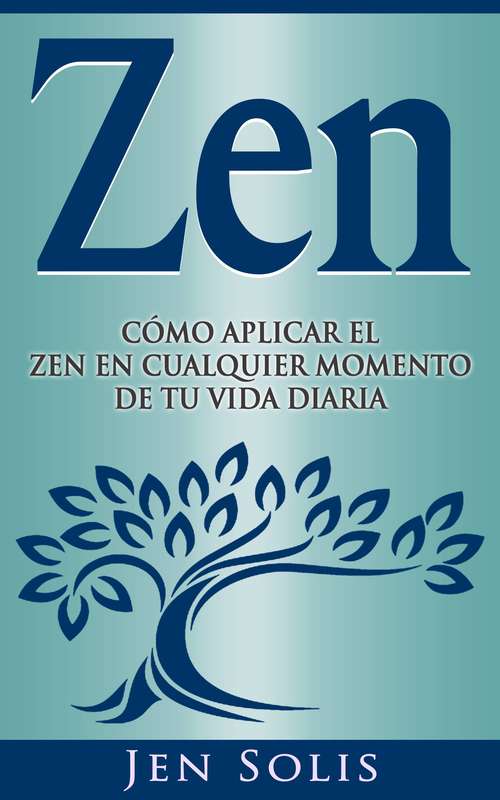 Book cover of Zen: Cómo aplicar el Zen en Cualquier momento de tu vida diaria