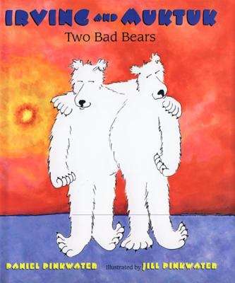 Book cover of Irving and Muktuk: Two Bad Bears