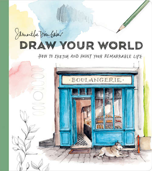 Book cover of Draw Your World: How to Sketch and Paint Your Remarkable Life