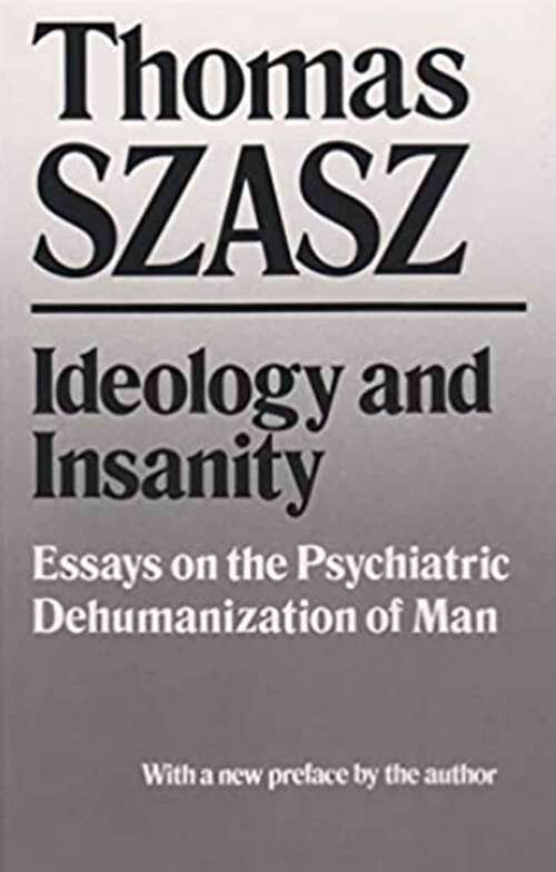 Book cover of Ideology and Insanity: Essays on the Psychiatric Dehumanization of Man