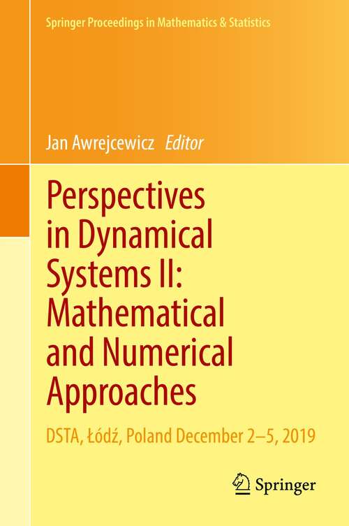 Book cover of Perspectives in Dynamical Systems II: DSTA, Łódź, Poland December 2–5, 2019 (1st ed. 2021) (Springer Proceedings in Mathematics & Statistics #363)