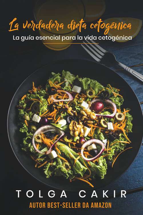 Book cover of La verdadera dieta cetogénica: La guía esencial para la vida cetogénica