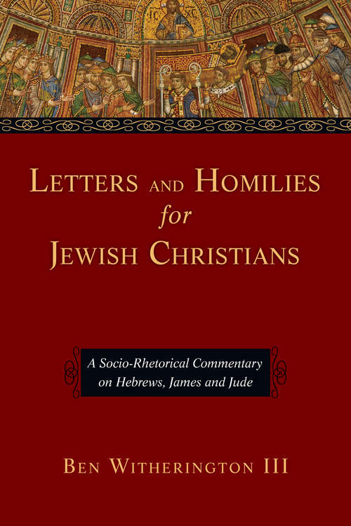 Book cover of Letters and Homilies for Jewish Christians: A Socio-Rhetorical Commentary on Hebrews, James and Jude (Letters And Homilies Ser.)