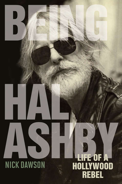 Book cover of Being Hal Ashby: Life of a Hollywood Rebel (Screen Classics)