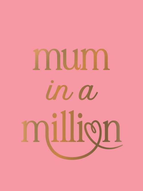 Book cover of Mum in a Million: The Perfect Gift to Give to Your Mum