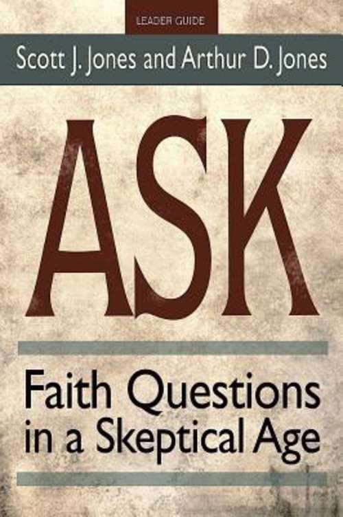 Ask Leader Guide: Faith Questions in a Skeptical Age (Ask)