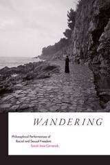 Wandering: Philosophical Performances of Racial and Sexual Freedom